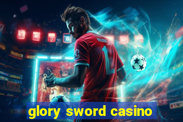 glory sword casino